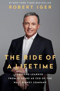 Cover image for The Ride of a Lifetime: Lessons Learned from 15 Years as CEO of the Walt Disney Company