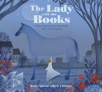Cover image for The Lady With The Books: A Story Inspired by the Remarkable Work of Jella Lepman