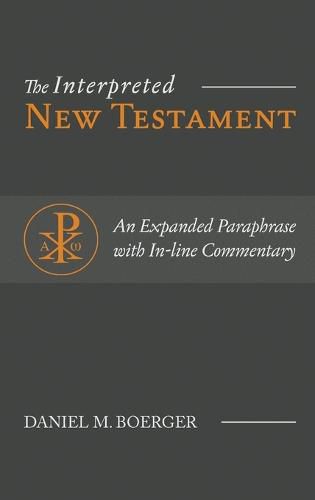 Cover image for The Interpreted New Testament: An Expanded Paraphrase with In-line Commentary