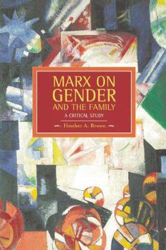 Cover image for Marx On Gender And The Family: A Critical Study: Historical Materialism, Volume 39