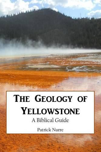 The Geology of Yellowstone: A Biblical Guide