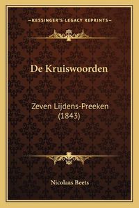 Cover image for de Kruiswoorden: Zeven Lijdens-Preeken (1843)