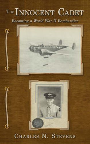 The Innocent Cadet: Becoming a World War II Bombardier