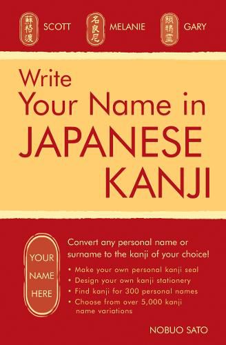 Cover image for Write Your Name in Japanese Kanji: Convert any personal name or surname to the kanji of your choice: Kanji for over 300 personal names and over 5,000 kanji variations