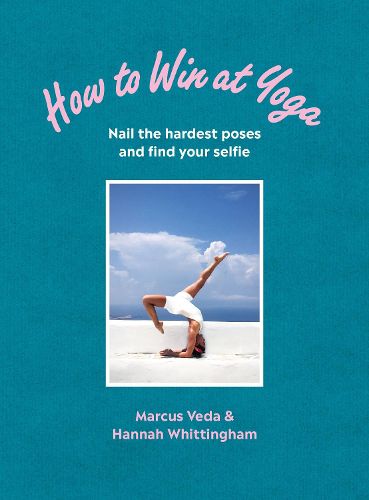 Cover image for How to Win at Yoga: Nail the hardest poses and find your selfie
