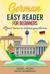 Cover image for German Easy Reader for Beginners - 25 Short Stories to improve your German: Read for pleasure at your level, expand your vocabulary and learn German the fun way at your own pace!