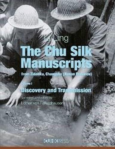 The Chu Silk Manuscripts from Zidanku, Changsha - Volume One: Discovery and Transmission