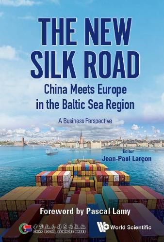 Cover image for New Silk Road: China Meets Europe In The Baltic Sea Region, The - A Business Perspective