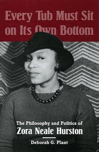 Every Tub Must Sit on Its Own Bottom: The Philosophy and Politics of Zora Neale Hurston