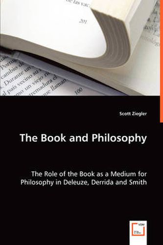 Cover image for The Book and Philosophy - The Role of the Book as a Medium for Philosophy in Deleuze, Derrida and Smith