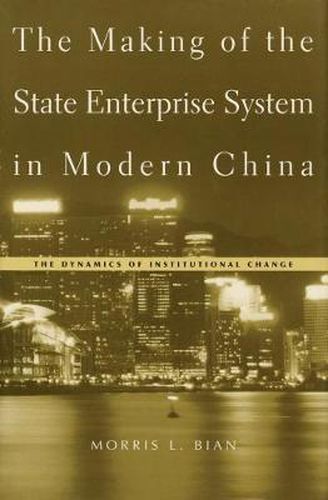 Cover image for The Making of the State Enterprise System in Modern China: The Dynamics of Institutional Change