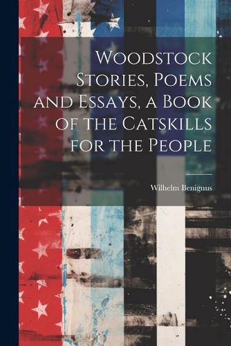 Cover image for Woodstock Stories, Poems and Essays, a Book of the Catskills for the People