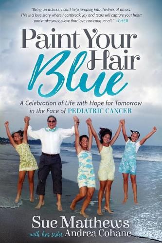 Cover image for Paint Your Hair Blue: A Celebration of Life with Hope for Tomorrow in the Face of Pediatric Cancer