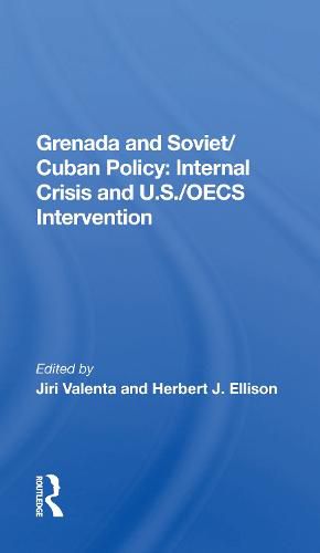 Grenada And Soviet/cuban Policy: Internal Crisis And U.s./oecs Intervention