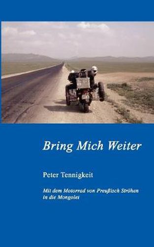 Cover image for Bring Mich Weiter: Mit dem Motorrad von Preussisch Stroehen in die Mongolei Teil 1: Moskau