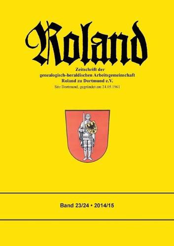 Roland: Zeitschrift der genealogisch-heraldischen Arbeitsgemeinschaft Roland zu Dortmund e. V. Band 23/24