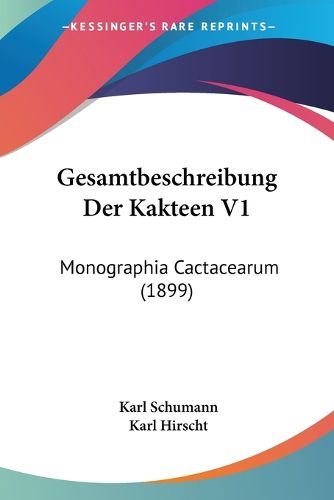 Cover image for Gesamtbeschreibung Der Kakteen V1: Monographia Cactacearum (1899)