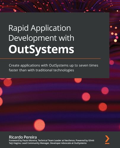 Cover image for Rapid Application Development with OutSystems: Create applications with OutSystems up to seven times faster than with traditional technologies