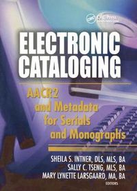 Cover image for Electronic Cataloging: AACR2 and Metadata for Serials and Monographs