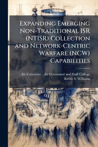 Cover image for Expanding Emerging Non-Traditional ISR (NTISR) Collection and Network-Centric Warfare (NCW) Capabilities