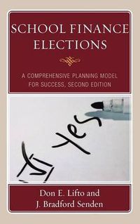 Cover image for School Finance Elections: A Comprehensive Planning Model for Success