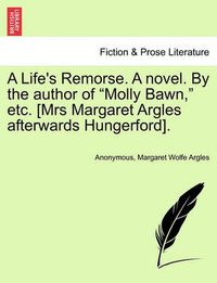 Cover image for A Life's Remorse. a Novel. by the Author of  Molly Bawn,  Etc. [Mrs Margaret Argles Afterwards Hungerford].