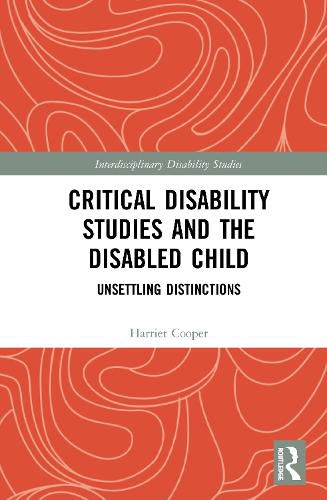 Cover image for Critical Disability Studies and the Disabled Child: Unsettling Distinctions