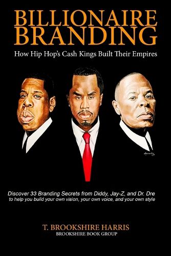 Cover image for Billionaire Branding: How Hip Hop's Cash Kings Built Their Empires