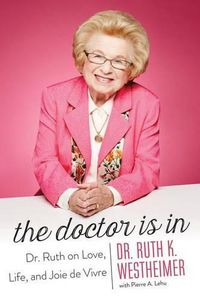 Cover image for The Doctor Is In: Dr. Ruth on Love, Life, and Joie de Vivre