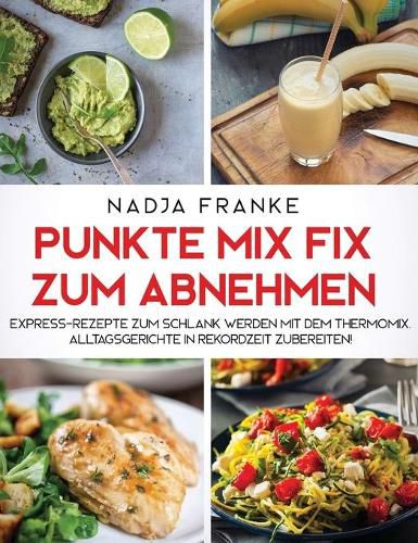 Cover image for Punkte Mix Fix zum Abnehmen: Express-Rezepte zum schlank werden mit dem Thermomix. Alltagsgerichte in Rekordzeit zubereiten