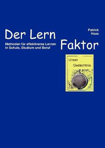 Cover image for Der Lernfaktor: Methoden fur effektiveres Lernen in Schule, Studium und Beruf