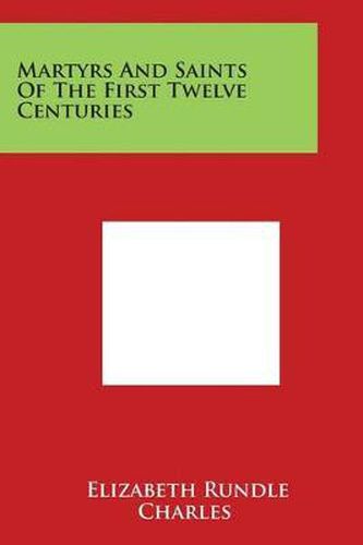 Cover image for Martyrs And Saints Of The First Twelve Centuries