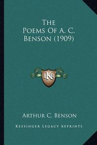 Cover image for The Poems of A. C. Benson (1909) the Poems of A. C. Benson (1909)