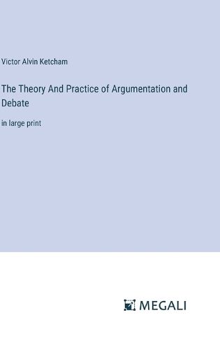 Cover image for The Theory And Practice of Argumentation and Debate