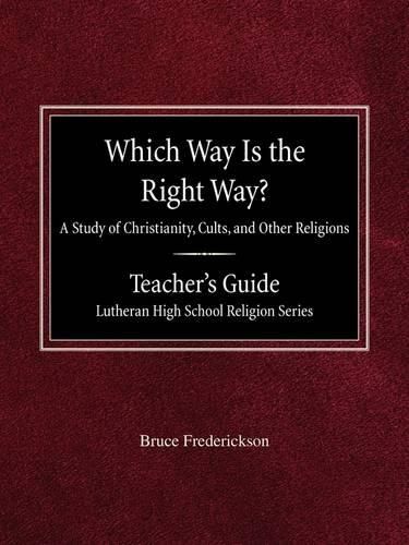 Cover image for Which Way is the Right Way? A Study of Christianity, Cults and Other Religions Teacher's Guide Lutheran High School Religion Series