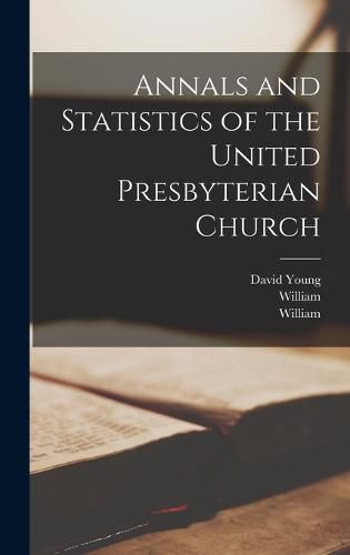 Cover image for Annals and Statistics of the United Presbyterian Church