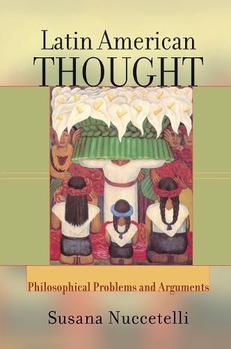 Cover image for Latin American Thought: Philosophical Problems And Arguments