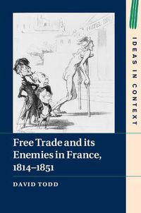 Cover image for Free Trade and its Enemies in France, 1814-1851