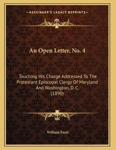 Cover image for An Open Letter, No. 4: Touching His Charge Addressed to the Protestant Episcopal Clergy of Maryland and Washington, D. C. (1890)