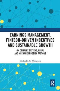 Cover image for Earnings Management, Fintech-Driven Incentives and Sustainable Growth: On Complex Systems, Legal and Mechanism Design Factors