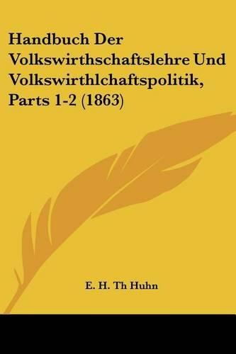 Cover image for Handbuch Der Volkswirthschaftslehre Und Volkswirthlchaftspolitik, Parts 1-2 (1863)