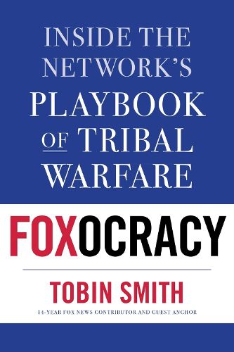 Cover image for Foxocracy: Inside the Network's Playbook of Tribal Warfare