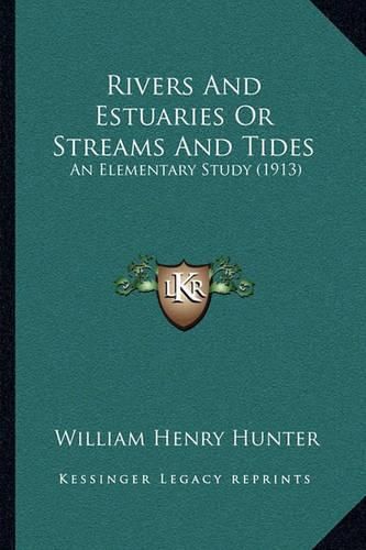 Cover image for Rivers and Estuaries or Streams and Tides: An Elementary Study (1913)