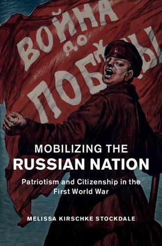 Cover image for Mobilizing the Russian Nation: Patriotism and Citizenship in the First World War