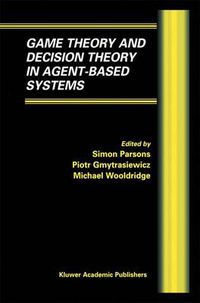 Cover image for Game Theory and Decision Theory in Agent-Based Systems