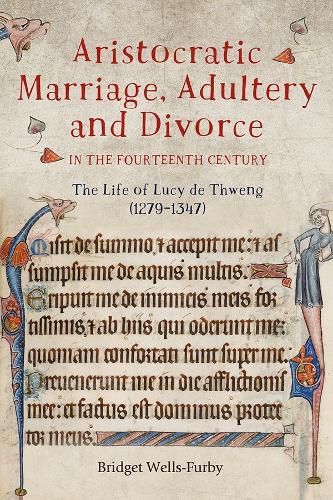 Cover image for Aristocratic Marriage, Adultery and Divorce in the Fourteenth Century: The Life of Lucy de Thweng (1279-1347)