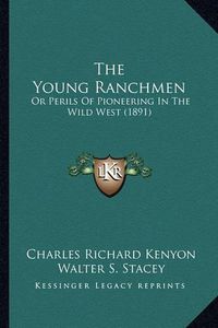 Cover image for The Young Ranchmen: Or Perils of Pioneering in the Wild West (1891)