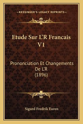 Cover image for Etude Sur L'r Francais V1: Prononciation Et Changements de L'r (1896)