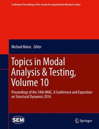 Cover image for Topics in Modal Analysis & Testing, Volume 10: Proceedings of the 34th IMAC, A Conference and Exposition on Structural Dynamics 2016