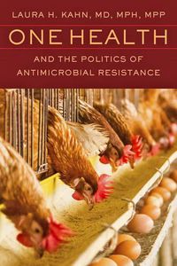 Cover image for One Health and the Politics of Antimicrobial Resistance